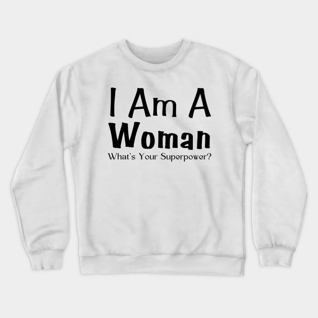 I Am A Woman What's Your Superpower Crewneck Sweatshirt by HobbyAndArt